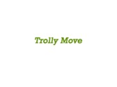 Trolly Move